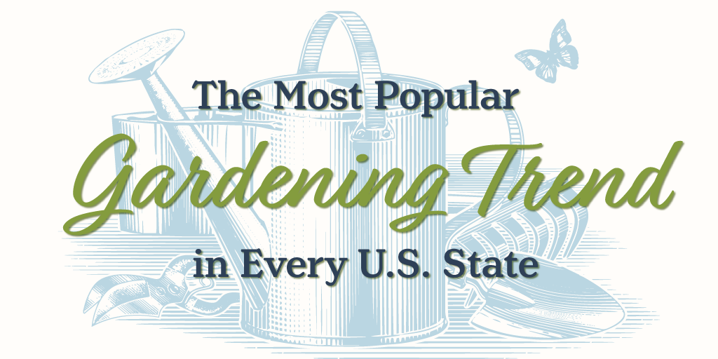 The Most Popular Gardening Trends Around the U.S.